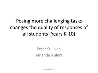 P osing more challenging tasks changes the quality of responses of all students (Years K-10 )