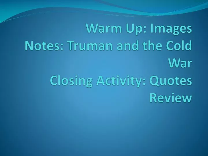 warm up images notes truman and the cold war closing activity quotes review