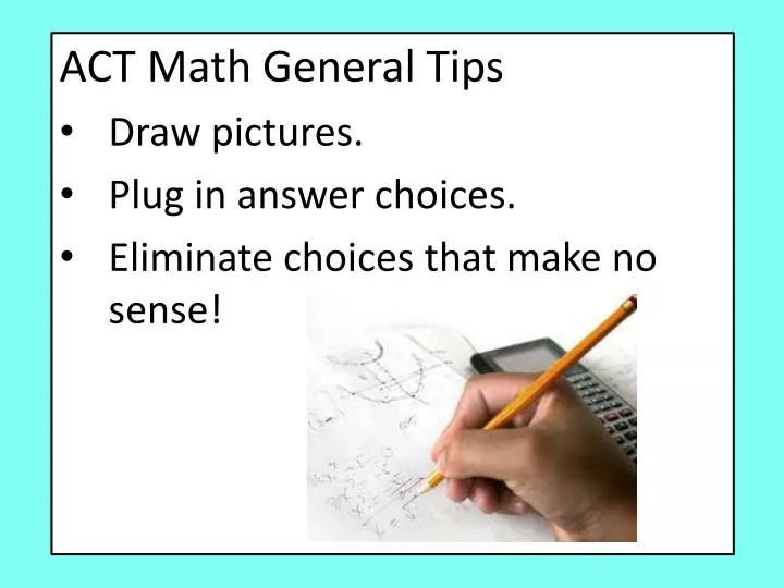 act math general tips draw pictures plug in answer choices eliminate choices that make no sense