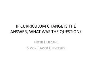 IF CURRICULUM CHANGE IS THE ANSWER, WHAT WAS THE QUESTION?