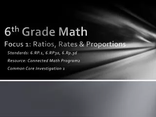 6 th Grade Math Focus 1: Ratios, Rates &amp; Proportions