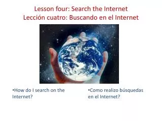 Lesson four: Search the Internet Lección cuatro: Buscando en el Internet