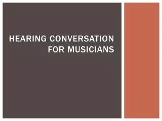 Hearing Conversation for Musicians