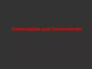 Commodities and Consumerism