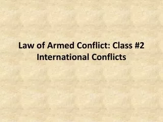 Law of Armed Conflict: Class #2 International Conflicts