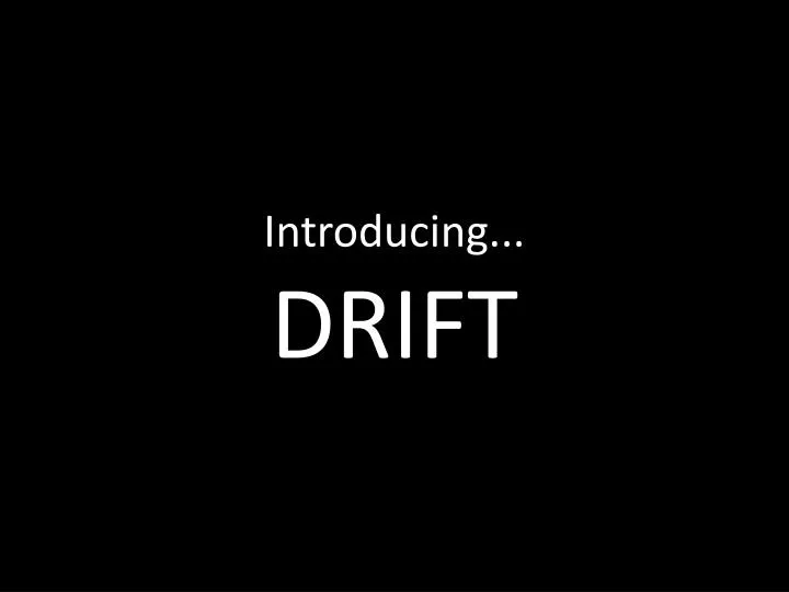 introducing drift