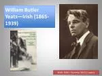 William Butler Yeats—Irish (1865-1939) - slide 1