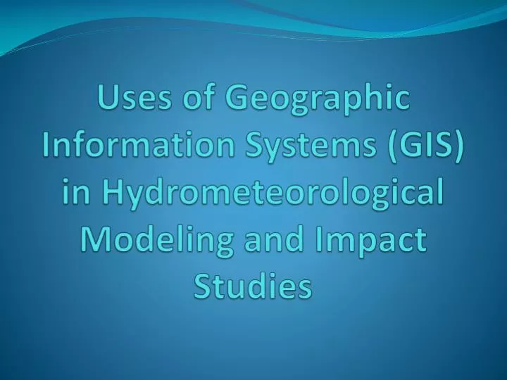 uses of geographic information systems gis in hydrometeorological modeling and impact studies
