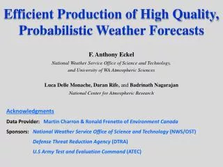 Efficient Production of High Quality, Probabilistic Weather Forecasts F. Anthony Eckel