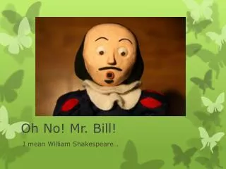 Oh No! Mr. Bill!