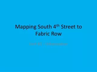 Mapping South 4 th Street to Fabric Row