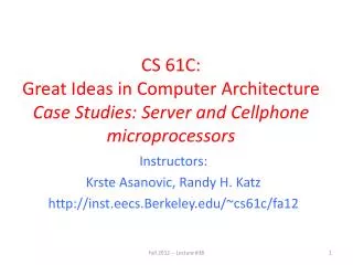 CS 61C: Great Ideas in Computer Architecture Case Studies: Server and Cellphone microprocessors