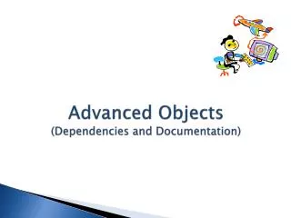 Advanced Objects (Dependencies and Documentation)