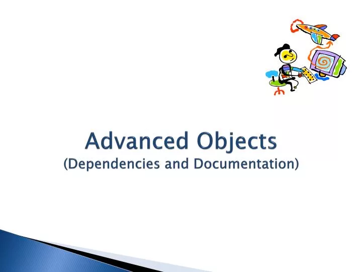 advanced objects dependencies and documentation