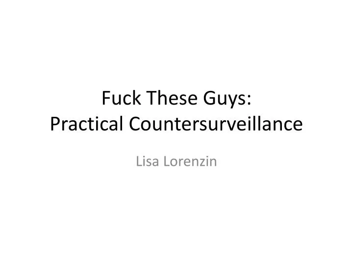 fuck these guys practical countersurveillance