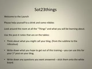 Sot23things Welcome to the Launch Please help yourself to a drink and some nibbles