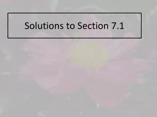 Solutions to Section 7.1