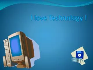 I love Technology !