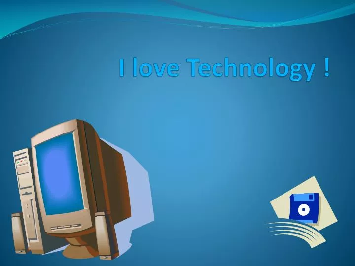 i love technology
