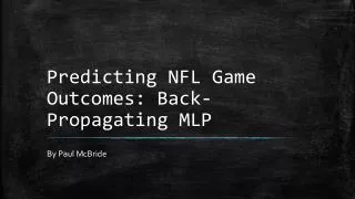 Predicting NFL Game Outcomes: Back-Propagating MLP