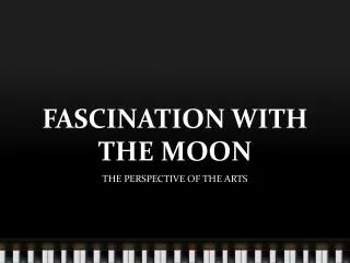 FASCINATION WITH THE MOON
