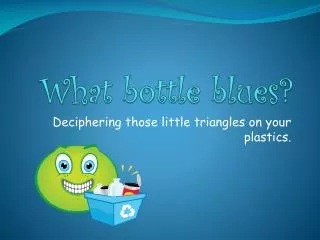 What bottle blues?