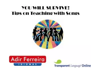 YOU WILL SURVIVE! Tips on Teaching with Songs