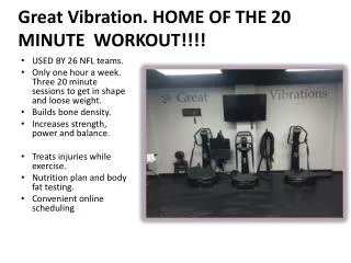 Great Vibration. HOME OF THE 20 MINUTE WORKOUT!!!!