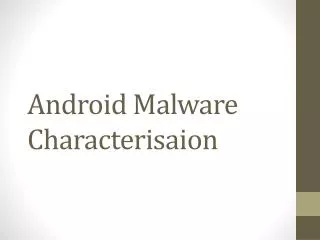Android Malware Characterisaion
