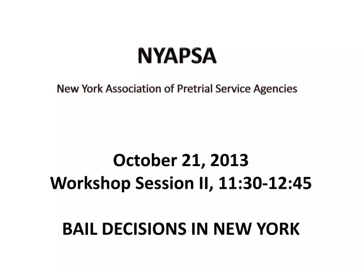 october 21 2013 workshop session ii 11 30 12 45 bail decisions in new york