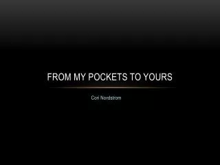 From My Pockets to Yours