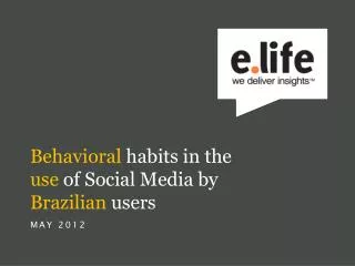 Behavioral habits in the use of Social Media by Brazilian users MAY 2012