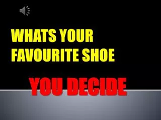 WHATS YOUR FAVOURITE SHOE