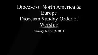Diocese of North America &amp; Europe Diocesan Sunday Order of Worship