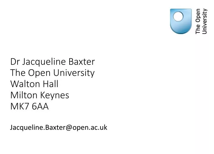 dr jacqueline baxter the open university walton hall milton keynes mk7 6aa