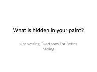 What is hidden in your paint?