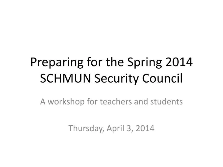 preparing for the spring 2014 schmun security council