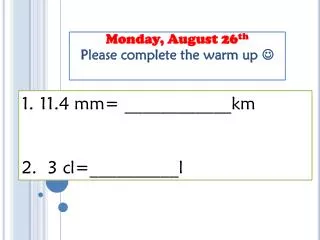 Monday, August 26 th Please complete the warm up ?