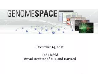 December 14, 2012 Ted Liefeld Broad Institute of MIT and Harvard