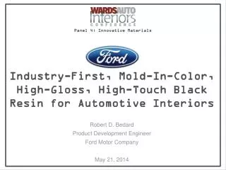 Robert D. Bedard Product Development Engineer Ford Motor Company May 21, 2014