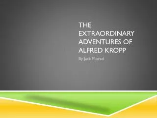 The extraordinary adventures of Alfred Kropp