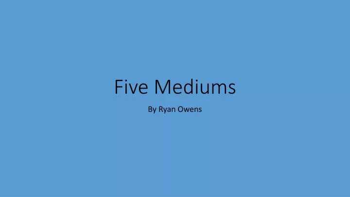 five mediums