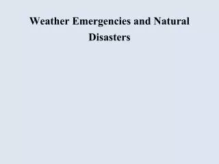 Weather Emergencies and Natural Disasters