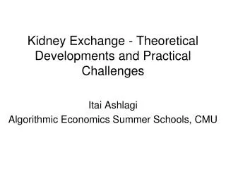 Kidney Exchange - Theoretical Developments and Practical Challenges