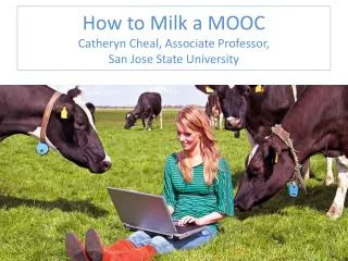 how to milk a mooc catheryn cheal associate professor san jose state university