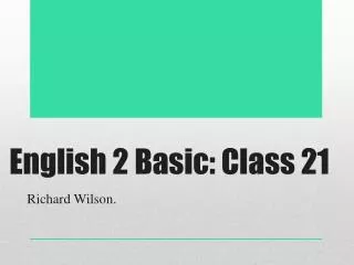 English 2 Basic: Class 21