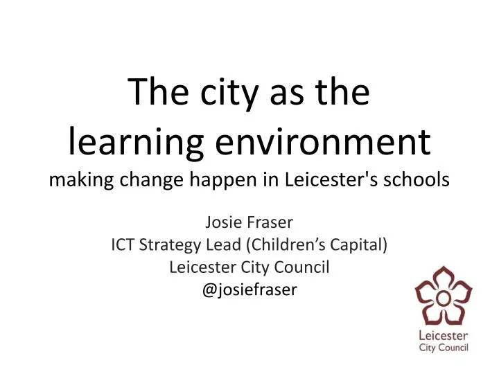 the city as the learning environment making change happen in leicester s schools