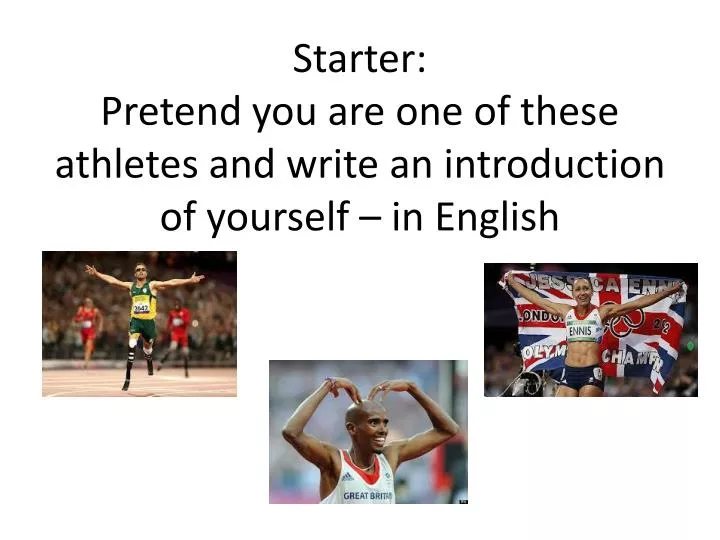 starter pretend you are one of these athletes and write an introduction of yourself in english
