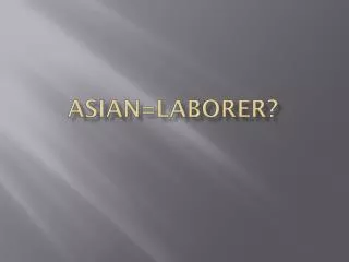 Asian=Laborer?