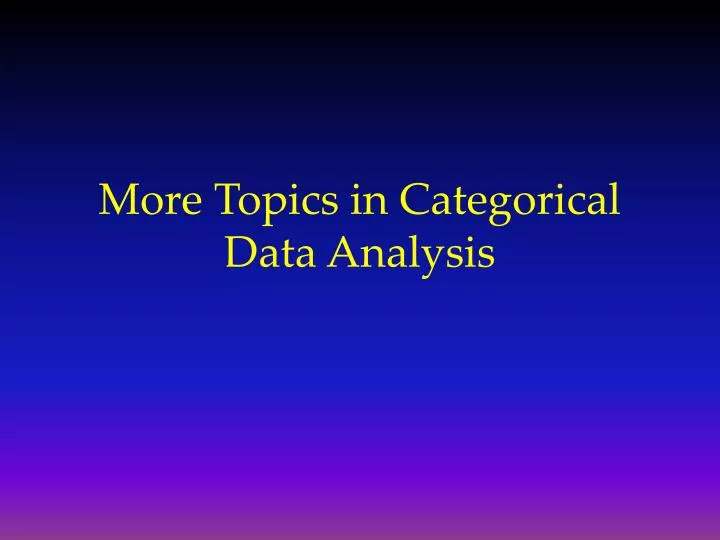more topics in categorical data analysis